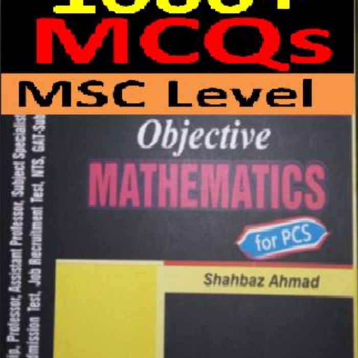 Objective Mathematics 1000+ Mcqs by Shahbaz Ahmad - ILMI Objective Mathematics 1000+ Mcqs by Shahbaz Ahmad - ILMI