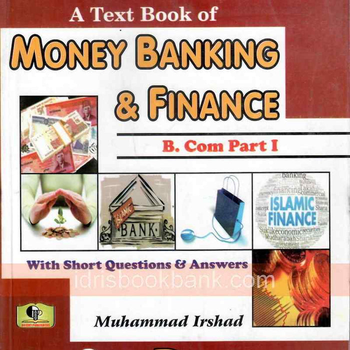 Textbook of Money Banking & Finance For B Com Par I By Muhammad Irshad Textbook of Money Banking & Finance For B Com Par I By Muhammad Irshad