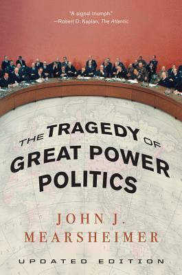 The Tragedy Of Great Power Politics by John J. Mearsheimer