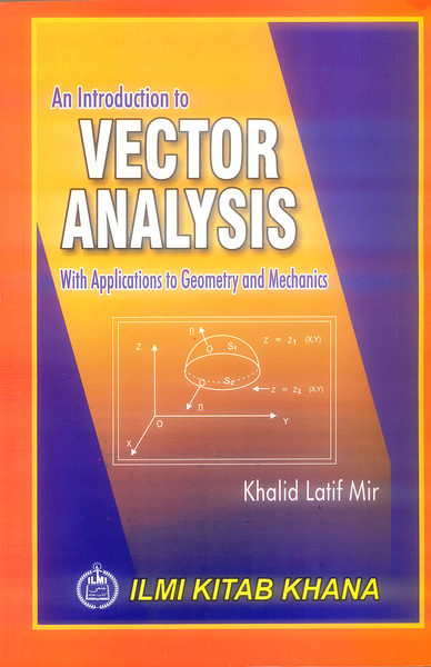 An Introduction to Vector Analysis with Applications to Geometry and Mechanics by Khalid Latif Mir