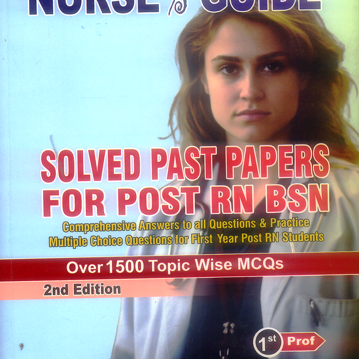 Nurse’s Guide Solved Past Papers for Post RN BSN (1st Prof) Nurse’s Guide Solved Past Papers for Post RN BSN (1st Prof)