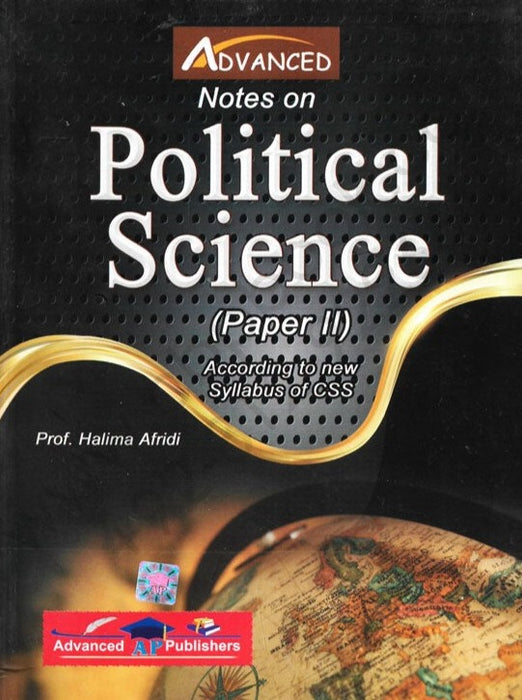 Advanced Notes On Political Science For CSS PMS PCS Paper Two by Halima Afridi Advanced Notes On Political Science For CSS PMS PCS Paper Two by Halima Afridi