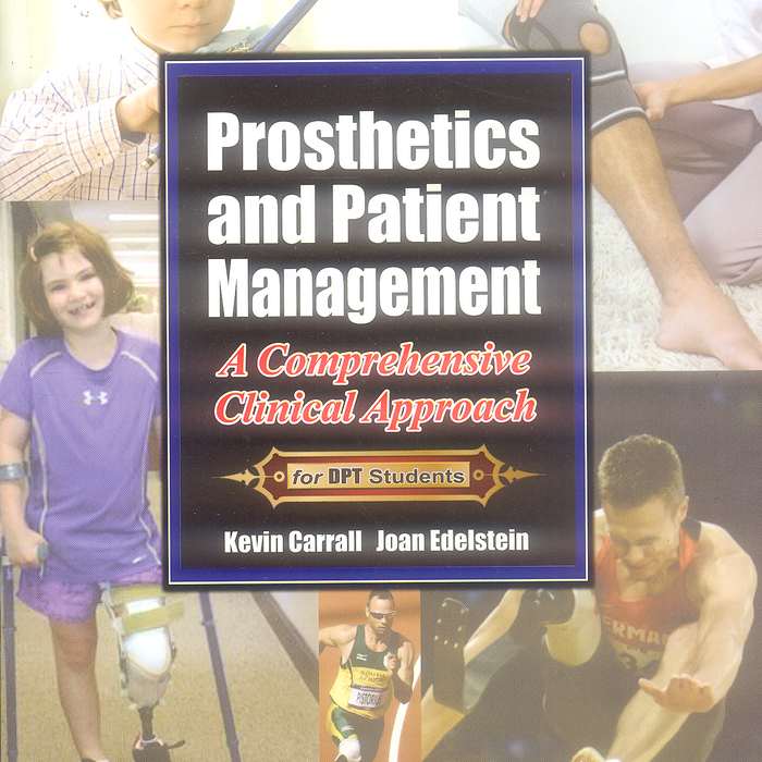 Prosthetics And Patient Management For DPT Students by Kevin Carrall Prosthetics And Patient Management For DPT Students by Kevin Carrall