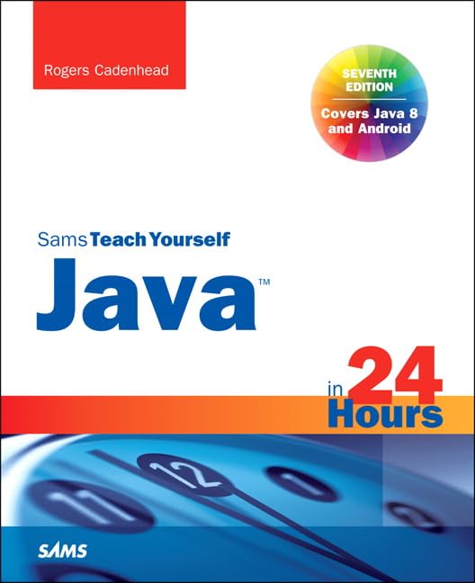 Java in 24 Hours, Sams Teach Yourself by Rogers Cadenhead Java in 24 Hours, Sams Teach Yourself by Rogers Cadenhead