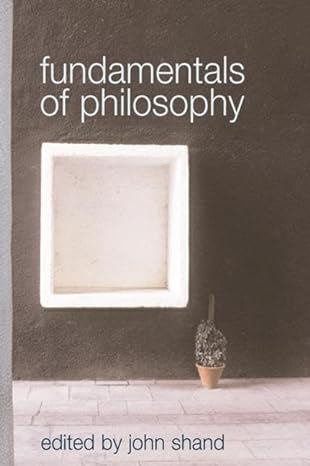 Fundamentals of Philosophy 1st Edition by John Shand (Editor) Fundamentals of Philosophy 1st Edition by John Shand (Editor)