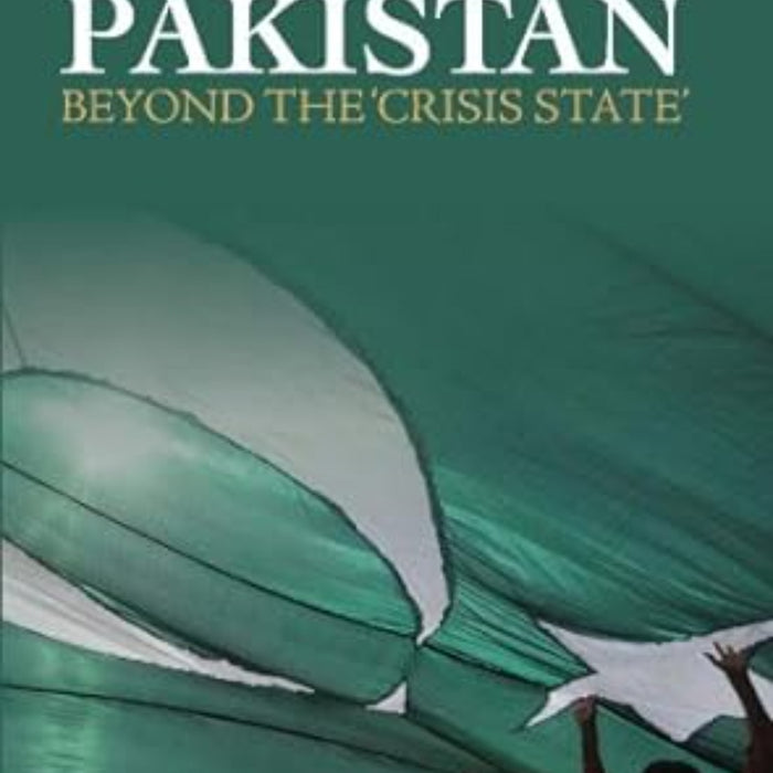 Pakistan: Beyond the 'Crisis State'  Pakistan: Beyond the 'Crisis State'