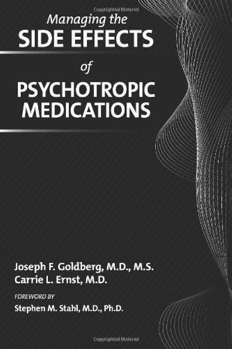 Managing the Side Effects of Psychotropic Medications 1st Edition by Joseph F. Goldberg (Author), Carrie L. Ernst (Author) Managing the Side Effects of Psychotropic Medications 1st Edition by Joseph F. Goldberg (Author), Carrie L. Ernst (Author)