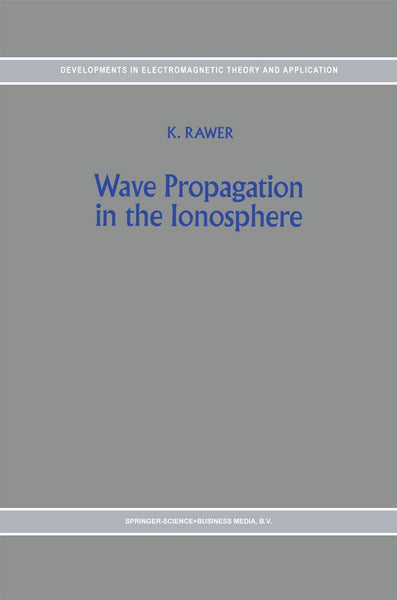 Wave Propagation in the Ionosphere (Developments in Electromagnetic Theory and Applications, 5)