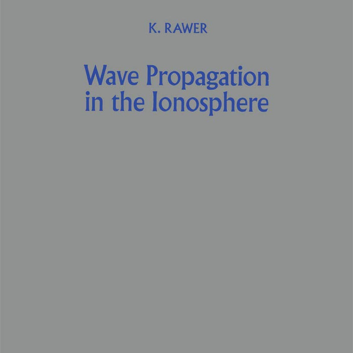 Wave Propagation in the Ionosphere (Developments in Electromagnetic Theory and Applications, 5)  Wave Propagation in the Ionosphere (Developments in Electromagnetic Theory and Applications, 5)
