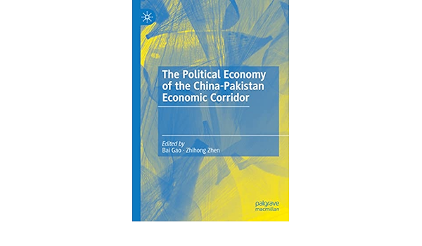 The Political Economy of the China-Pakistan Economic Corridor Bai Gao, Zhihong Zhen The Political Economy of the China-Pakistan Economic Corridor Bai Gao, Zhihong Zhen