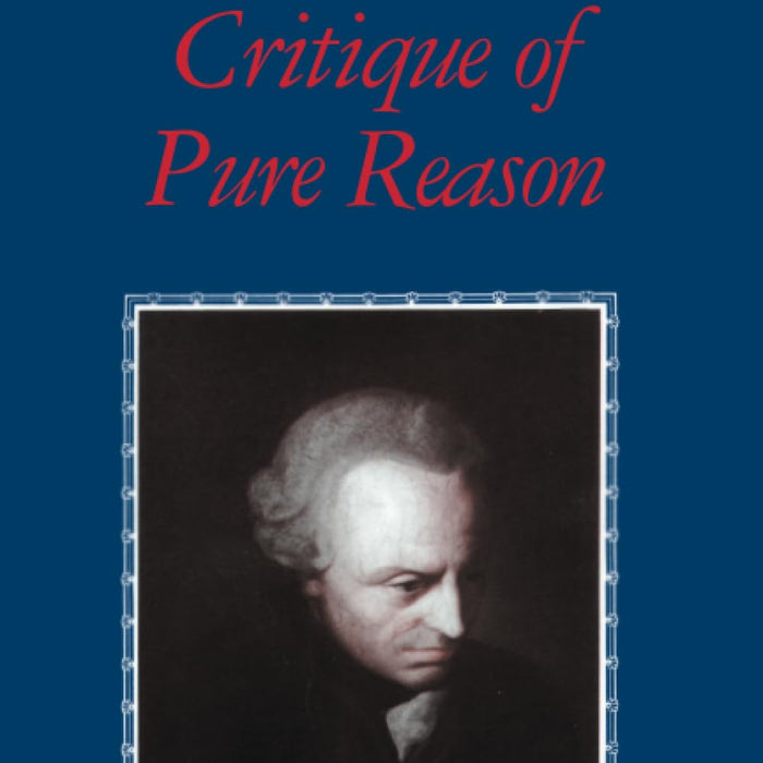 Critique of Pure Reason (The Cambridge Edition of the Works of Immanuel Kant)  Critique of Pure Reason (The Cambridge Edition of the Works of Immanuel Kant)