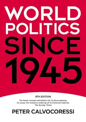 World Politics since 1945 9th Edition by Peter Calvocoressi World Politics since 1945 9th Edition by Peter Calvocoressi