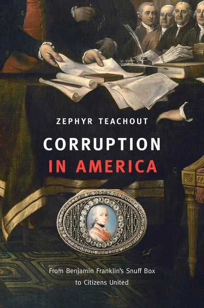Corruption In America By Zephyr Teachout