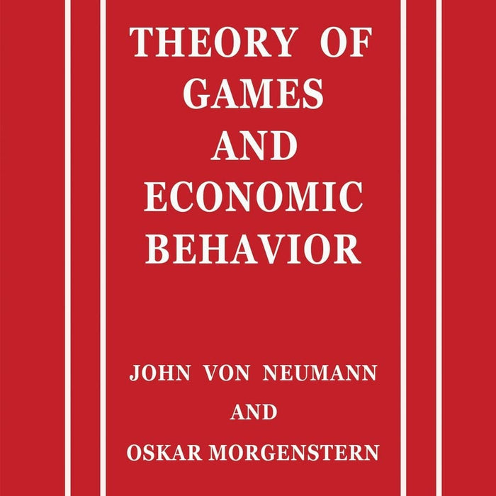 Theory of Games and Economic Behavior: 60th Anniversary by John von Neumann Theory of Games and Economic Behavior: 60th Anniversary by John von Neumann