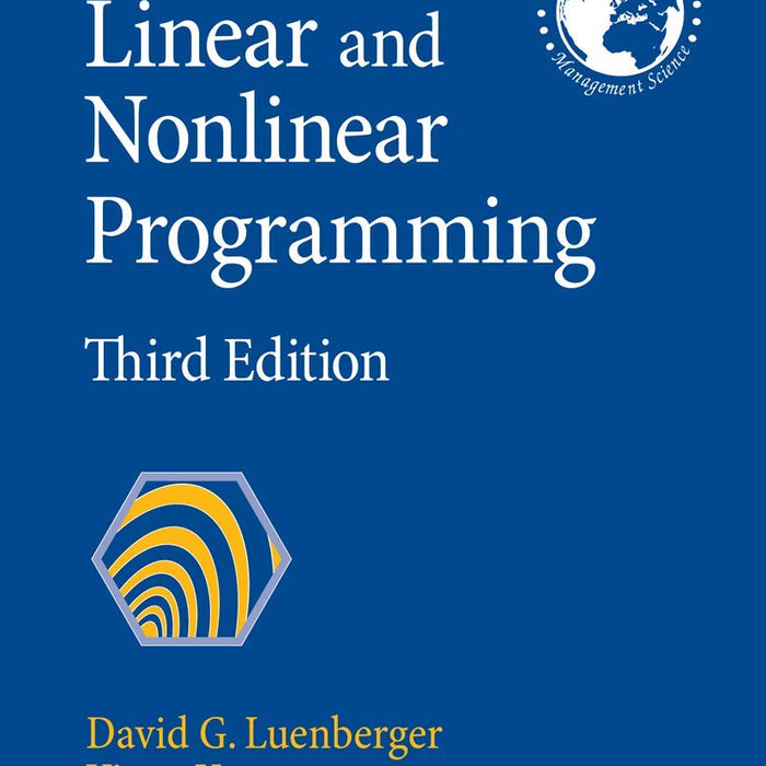 Linear And Nonlinear Programming 3rd Edition By David G Luenberger & Yinyu Ye Linear And Nonlinear Programming 3rd Edition By David G Luenberger & Yinyu Ye