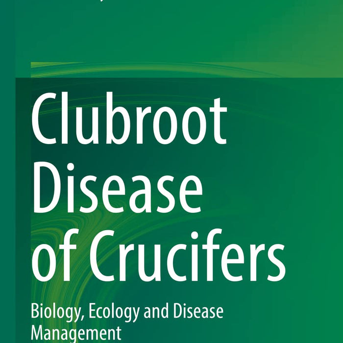 Clubroot Disease of Crucifers: Biology, Ecology and Disease Management  Clubroot Disease of Crucifers: Biology, Ecology and Disease Management