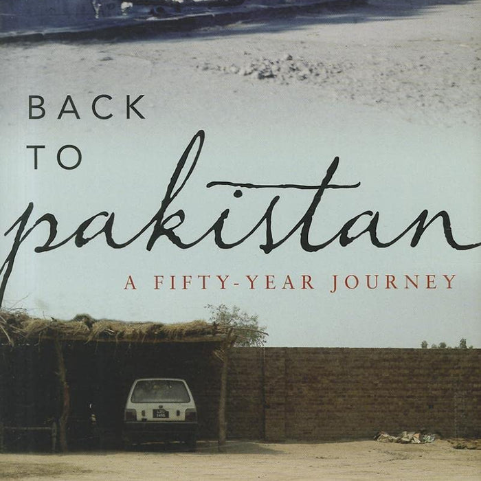 Back to Pakistan: A Fifty-Year Journey Back to Pakistan: A Fifty-Year Journey