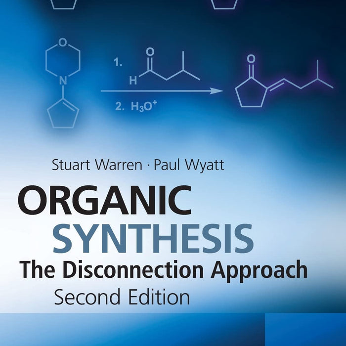 Organic Synthesis The Disconnection Approach 2nd Edition By Stuart Warren & Paul Wyatt Organic Synthesis The Disconnection Approach 2nd Edition By Stuart Warren & Paul Wyatt