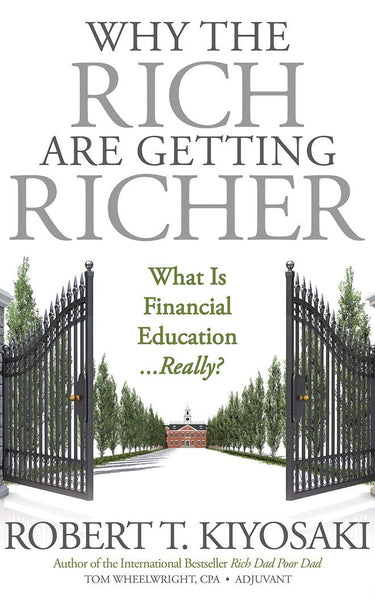Why the Rich Are Getting Richer by Robert T. Kiyosaki