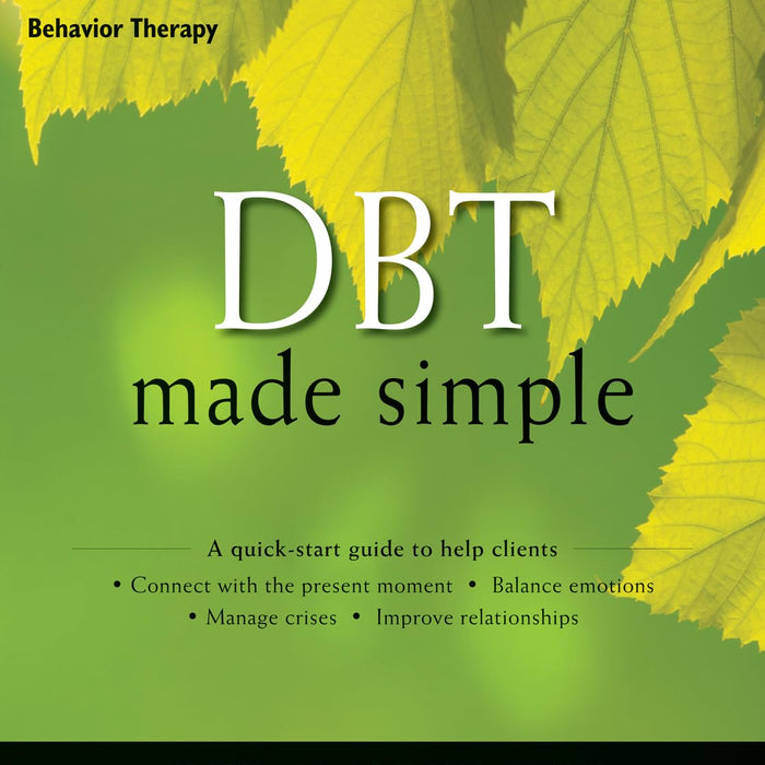 DBT Made Simple: A Step-by-Step Guide to Dialectical Behavior Therapy  DBT Made Simple: A Step-by-Step Guide to Dialectical Behavior Therapy