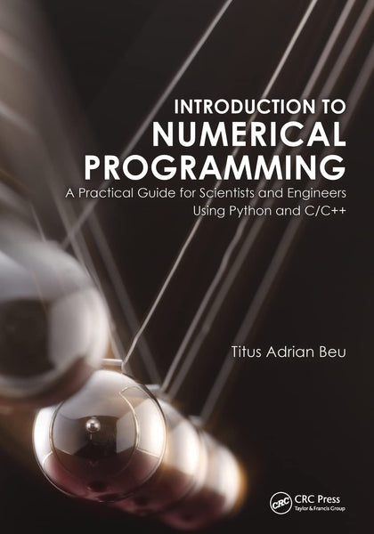 Introduction to Numerical Programming: A Practical Guide for Scientists and Engineers Using Python and C/C++