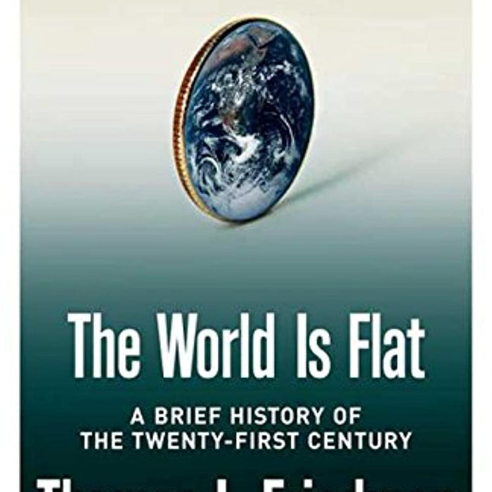 The World Is Flat : A Brief History of the Twenty-First Century  The World Is Flat : A Brief History of the Twenty-First Century
