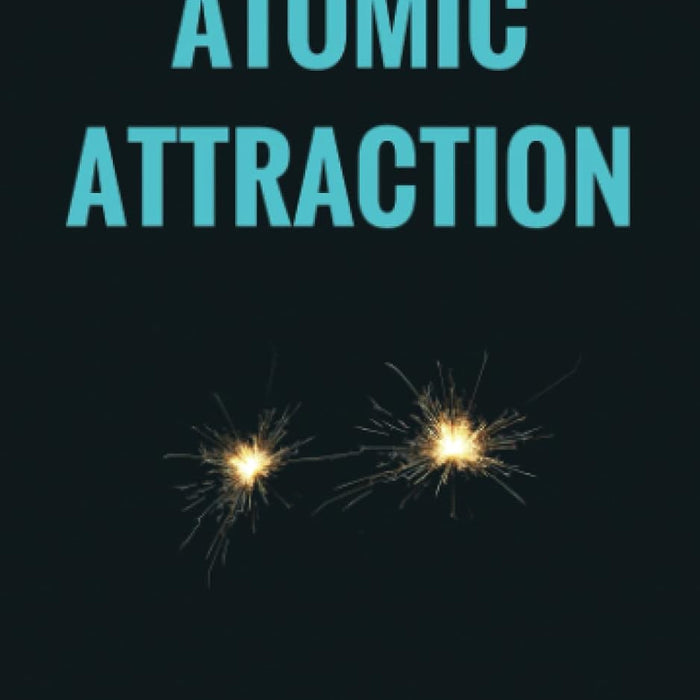 Atomic Attraction: The Psychology Of Attraction  Atomic Attraction: The Psychology Of Attraction