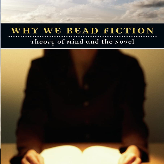 Why We Read Fiction: Theory of Mind and the Novel (Theory and Interpretation of Narrative  Why We Read Fiction: Theory of Mind and the Novel (Theory and Interpretation of Narrative
