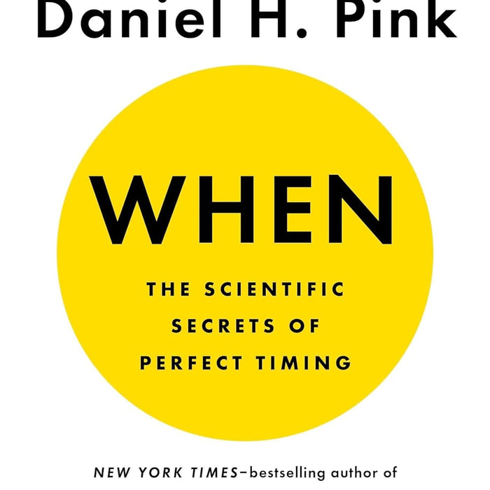 When: The Scientific Secrets of Perfect Timing  When: The Scientific Secrets of Perfect Timing