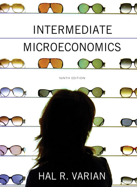 Intermediate Microeconomics: A Modern Approach 9th Edition by Hal R. Varian (Author)