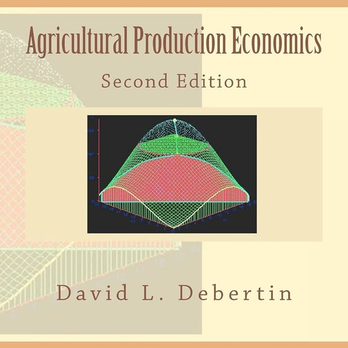 Agricultural Production Economics 2nd Edition by David L Debertin Agricultural Production Economics 2nd Edition by David L Debertin