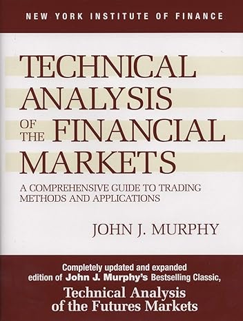 Technical Analysis of the Financial Markets  by John J. Murphy  Technical Analysis of the Financial Markets  by John J. Murphy