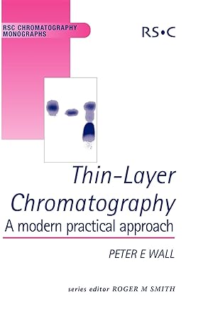 Thin-Layer Chromatography: A Modern Practical Approach (RSC Chromatography Monographs, Volume 12) 1st Edition by Peter Wall (Author), Roger M Smith (Series Editor) Thin-Layer Chromatography: A Modern Practical Approach (RSC Chromatography Monographs, Volume 12) 1st Edition by Peter Wall (Author), Roger M Smith (Series Editor)