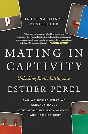 Mating in Captivity: Unlocking Erotic Intelligence  Mating in Captivity: Unlocking Erotic Intelligence