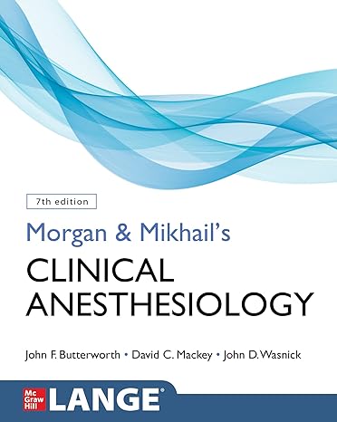 Morgan and Mikhail's Clinical Anesthesiology, 7th Edition Morgan and Mikhail's Clinical Anesthesiology, 7th Edition