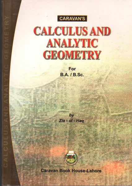 Caravan's Calculas and Analytic Geometry for BA/BSc by Zia ul Haq Caravan's Calculas and Analytic Geometry for BA/BSc by Zia ul Haq