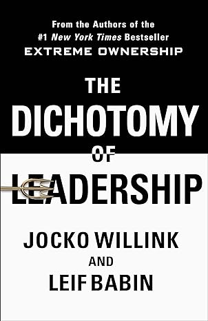 The Dichotomy of Leadership by Jocko Willink  The Dichotomy of Leadership by Jocko Willink