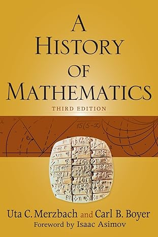 A History of Mathematics 3rd Edition by Carl B. Boyer , Uta C. Merzbach