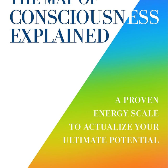 The Map of Consciousness Explained The Map of Consciousness Explained