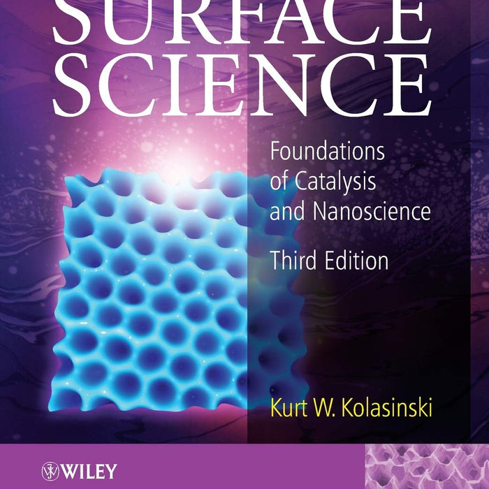 Surface Science 3rd Edition by Kurt W. Kolasinski Surface Science 3rd Edition by Kurt W. Kolasinski