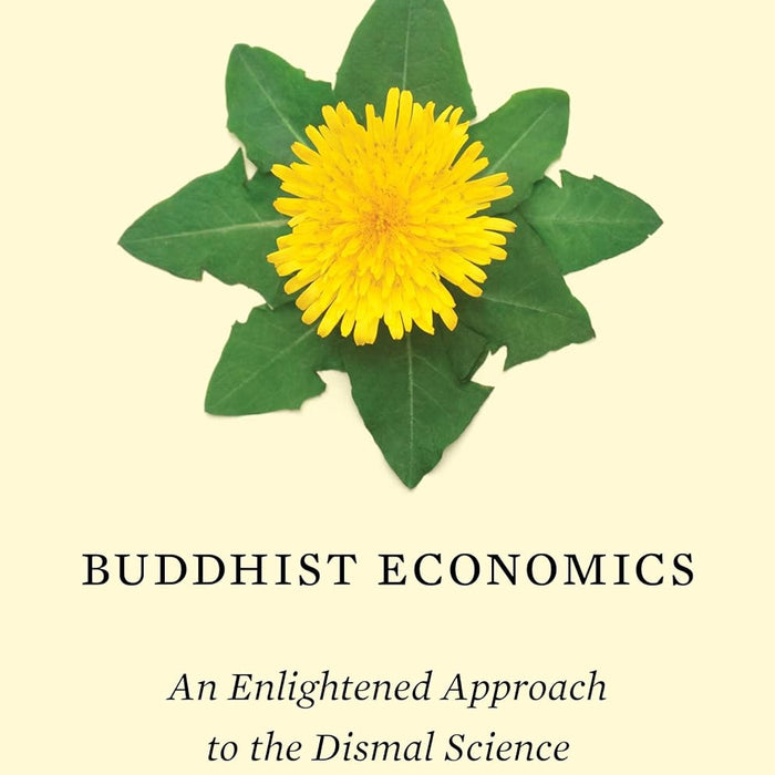 Buddhist Economics: An Enlightened Approach to the Dismal Science  Buddhist Economics: An Enlightened Approach to the Dismal Science