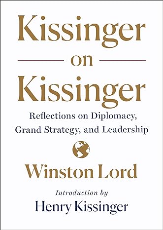 Kissinger on Kissinger by Winston Lord Henry Kissinger Kissinger on Kissinger by Winston Lord Henry Kissinger