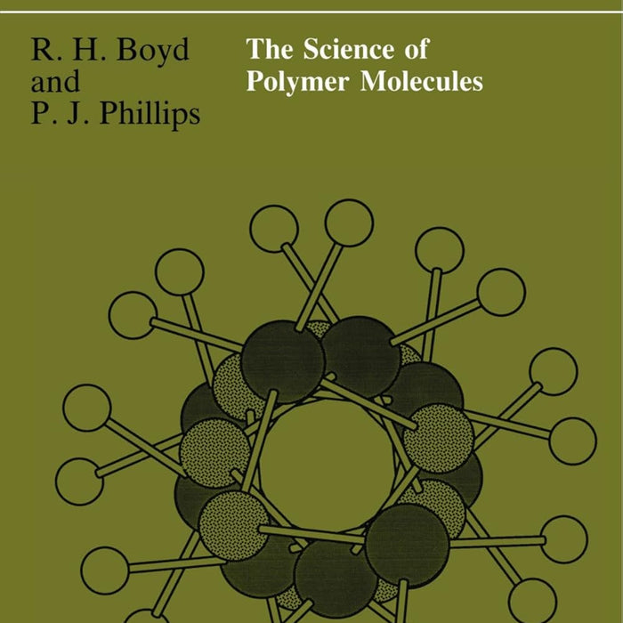 The Science of Polymer Molecules by Richard H. Boyd, Paul J. Phillips The Science of Polymer Molecules by Richard H. Boyd, Paul J. Phillips