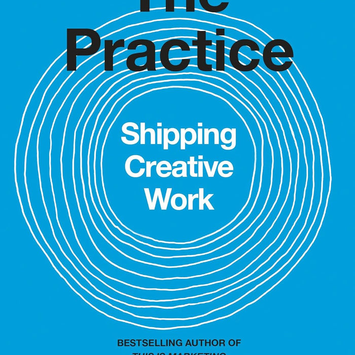 The Practice: Shipping Creative Work  The Practice: Shipping Creative Work
