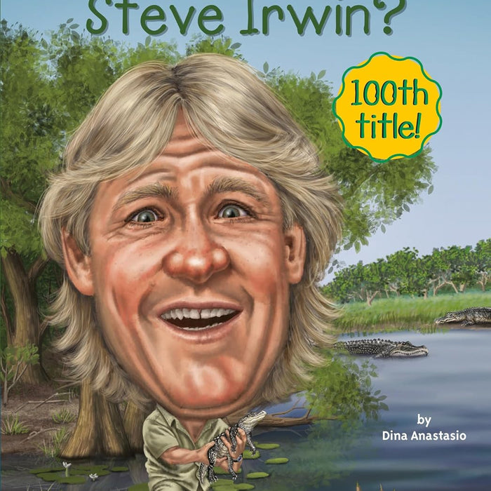 Who Was Steve Irwin ?  By  Dina Anastasio -Who HQ Who Was Steve Irwin ?  By  Dina Anastasio -Who HQ