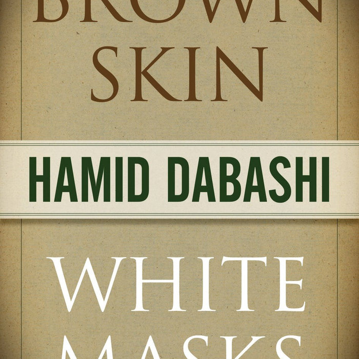 Brown Skin White Masks Hamid Dabashi By Hamid Dabashi Brown Skin White Masks Hamid Dabashi By Hamid Dabashi