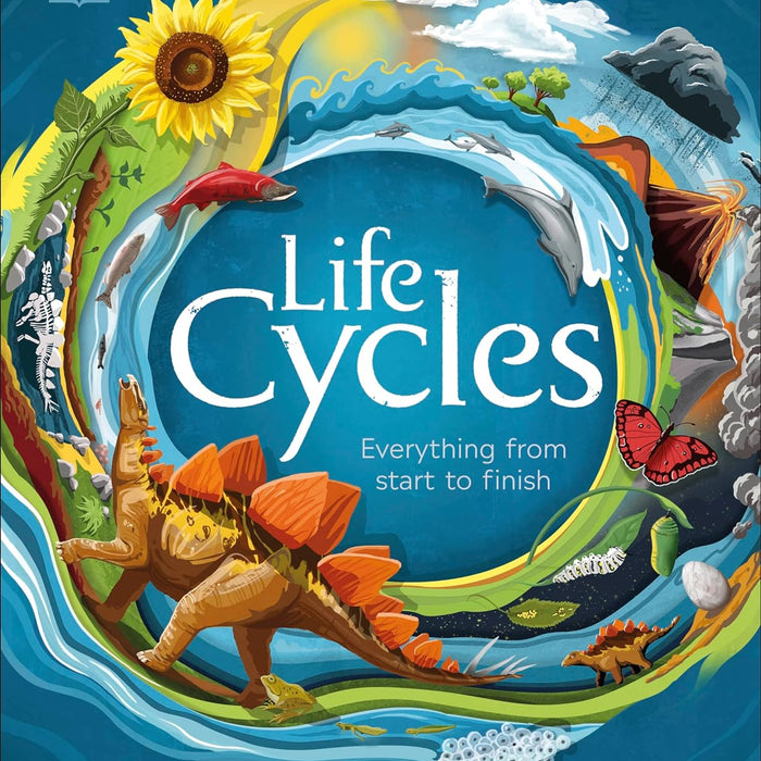 Life Cycles Everything From Start To Finish By DK Life Cycles Everything From Start To Finish By DK