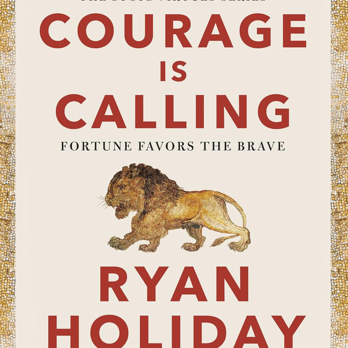 Courage Is Calling: Fortune Favours the Brave Courage Is Calling: Fortune Favours the Brave
