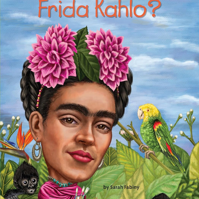 Who Was Frida Kahlo ?  By Sarah Fabiny -Who HQ Who Was Frida Kahlo ?  By Sarah Fabiny -Who HQ
