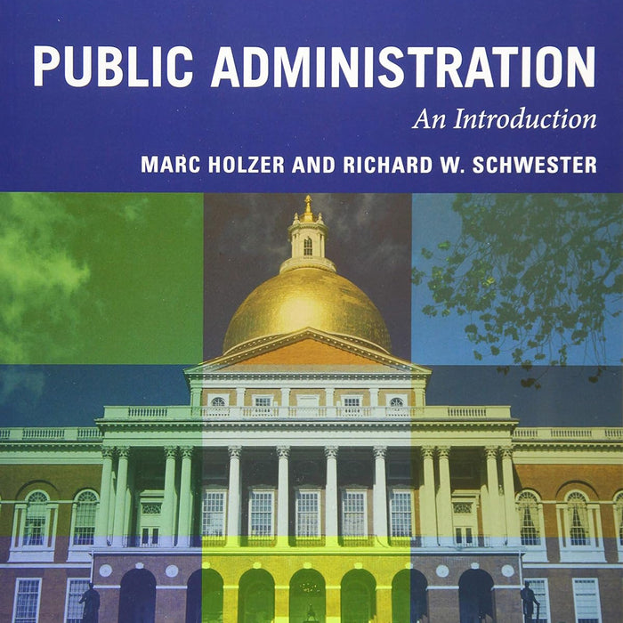 Public Administration: An Introduction 3rd Edition by Marc Holzer Public Administration: An Introduction 3rd Edition by Marc Holzer
